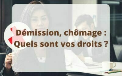 Démission, chômage : Quels sont vos droits ?