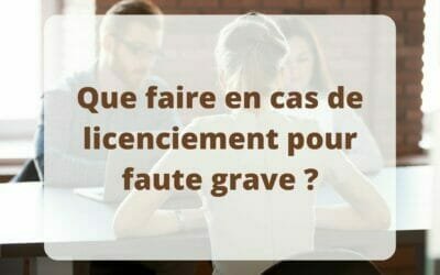 Que faire en cas de licenciement pour faute grave ?