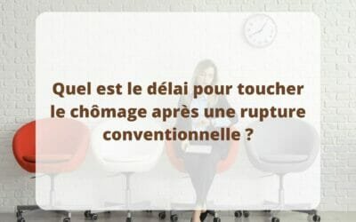 Quel est le délai pour toucher le chômage après une rupture conventionnelle ?