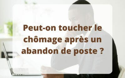 Peut-on toucher le chômage après un abandon de poste ?